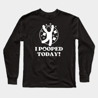 I-pooped-today Long Sleeve T-Shirt